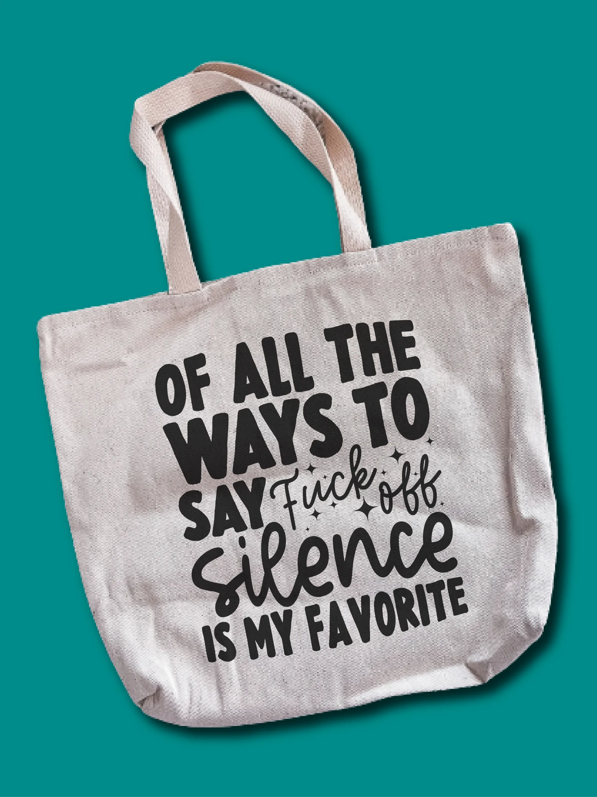 Of All The Ways To Say F--k Off Silence Is My Favorite Tote Bag